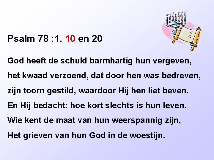 Psalm 78 : 1, 10 en 20 God heeft de schuld barmhartig hun vergeven,