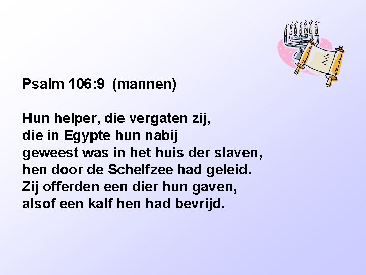 Psalm 106: 9 (mannen) Hun helper, die vergaten zij, die in Egypte hun nabij