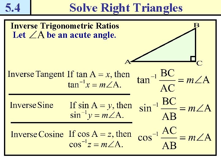 5. 4 Solve Right Triangles Inverse Trigonometric Ratios Let be an acute angle. 