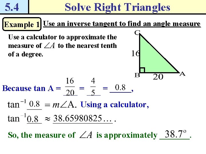 5. 4 Solve Right Triangles Example 1 Use an inverse tangent to find an