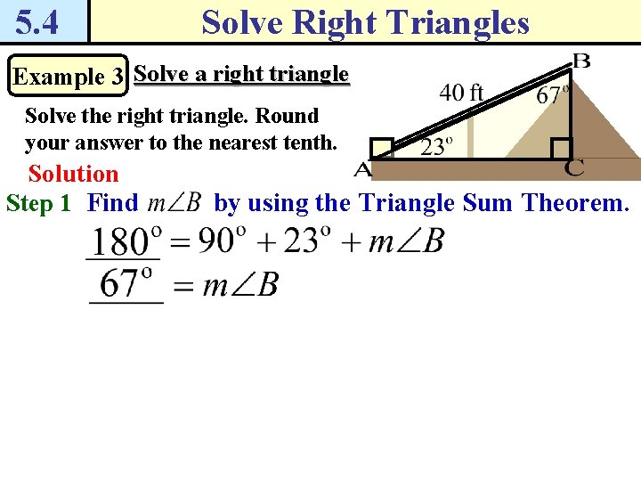 5. 4 Solve Right Triangles Example 3 Solve a right triangle Solve the right