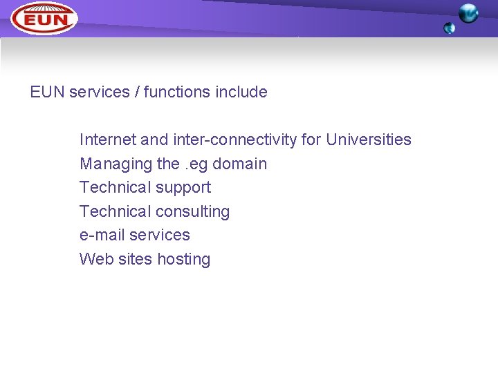 EUN services / functions include Internet and inter-connectivity for Universities Managing the. eg domain