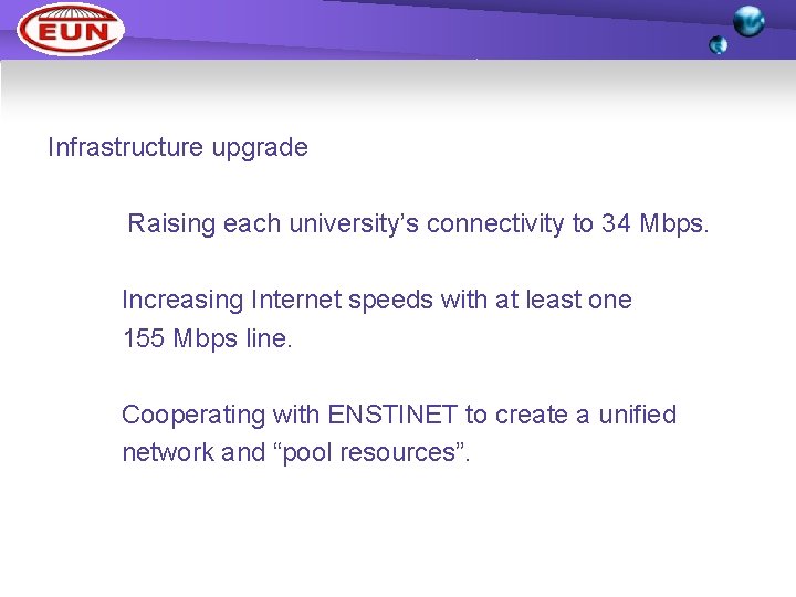 Infrastructure upgrade Raising each university’s connectivity to 34 Mbps. Increasing Internet speeds with at