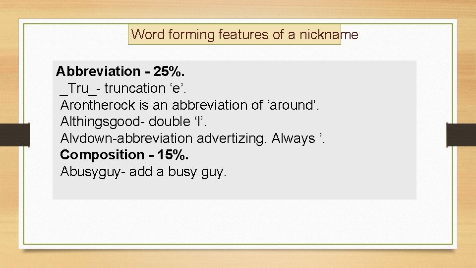 Word forming features of a nickname Abbreviation - 25%. _Tru_- truncation ‘e’. Arontherock is