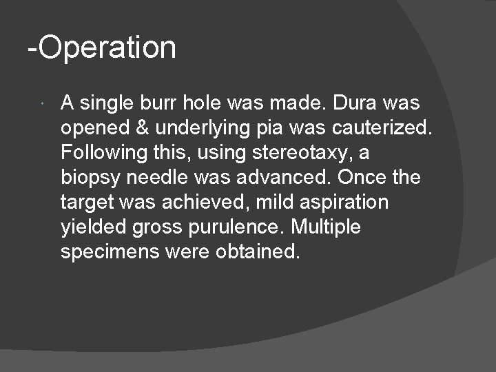 -Operation A single burr hole was made. Dura was opened & underlying pia was