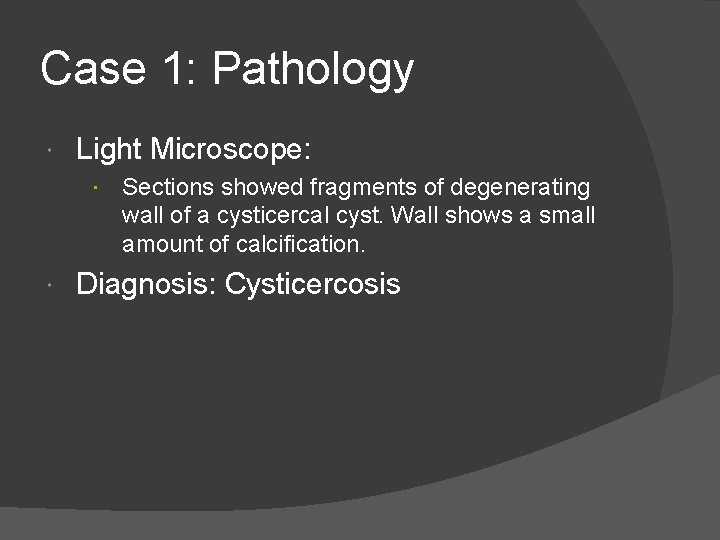 Case 1: Pathology Light Microscope: Sections showed fragments of degenerating wall of a cysticercal