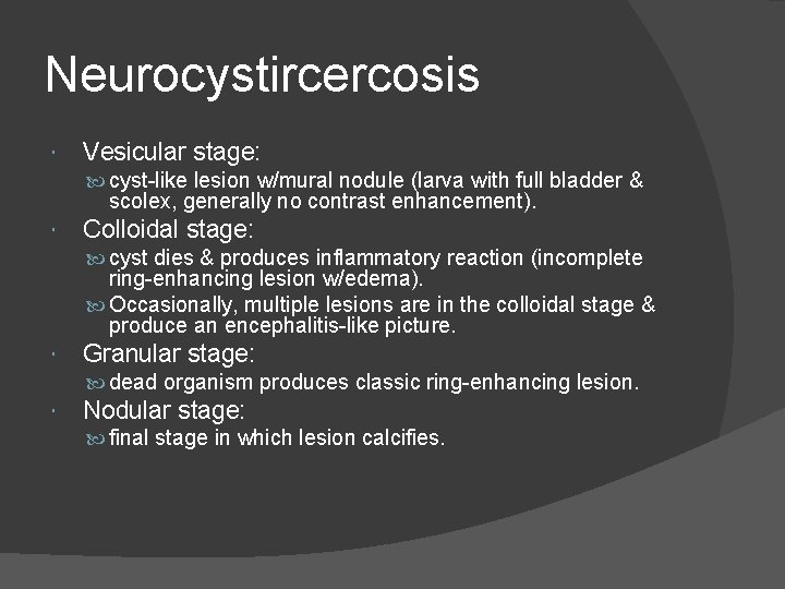 Neurocystircercosis Vesicular stage: cyst-like lesion w/mural nodule (larva with full bladder & scolex, generally