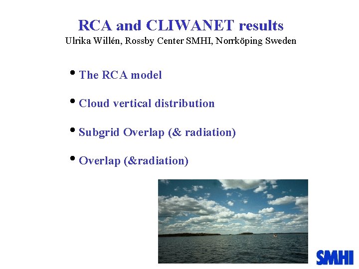 RCA and CLIWANET results Ulrika Willén, Rossby Center SMHI, Norrköping Sweden • The RCA