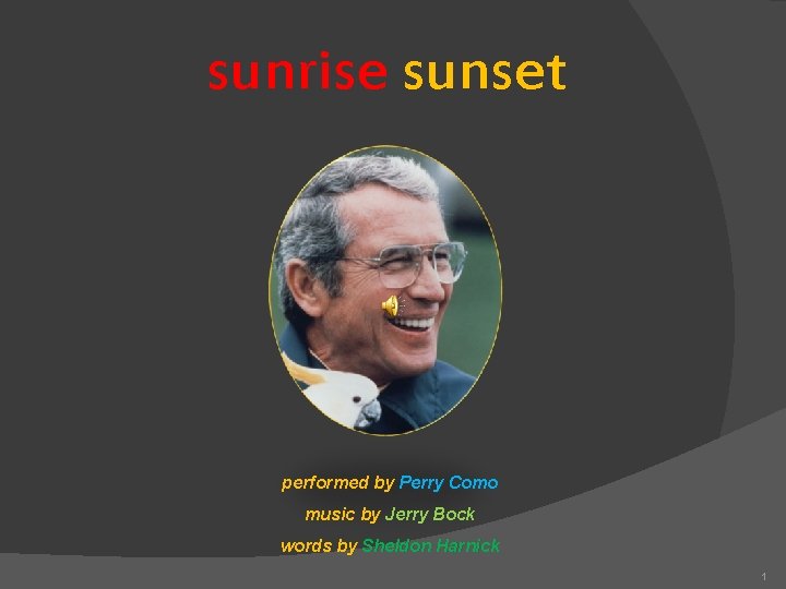 sunrise sunset performed by Perry Como music by Jerry Bock words by Sheldon Harnick