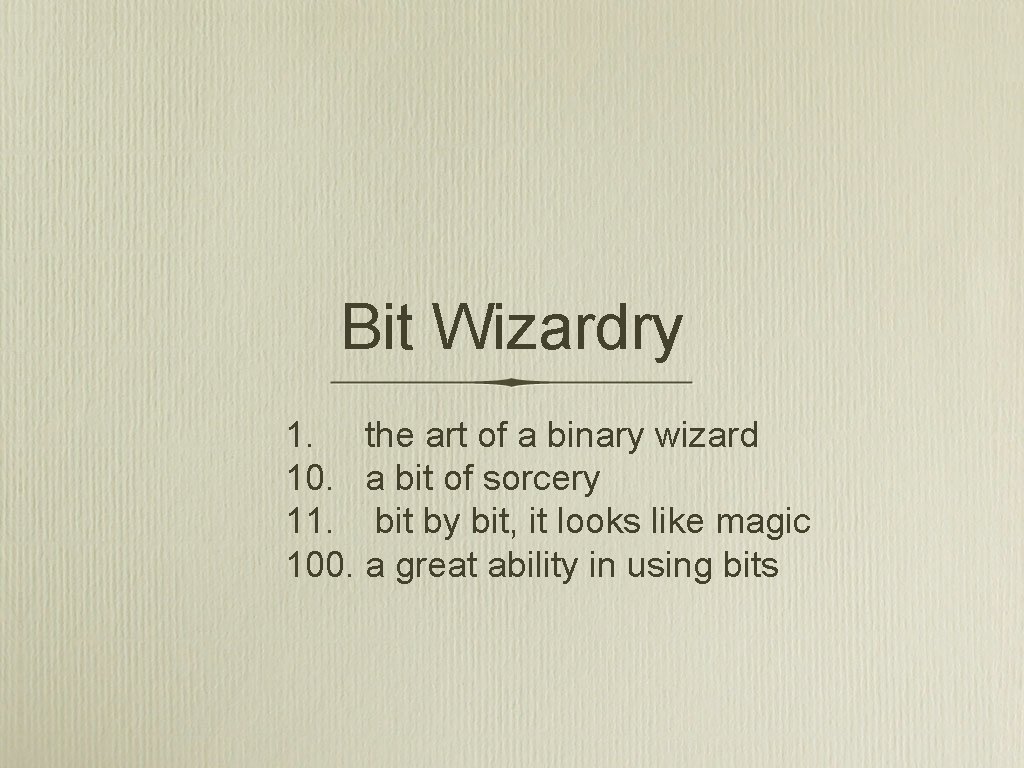 Bit Wizardry 1. the art of a binary wizard 10. a bit of sorcery