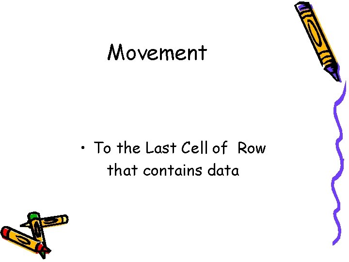 Movement • To the Last Cell of Row that contains data 