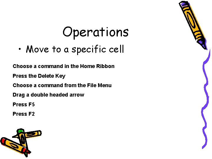 Operations • Move to a specific cell Choose a command in the Home Ribbon