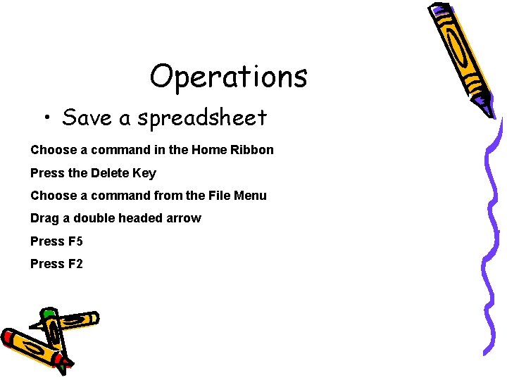 Operations • Save a spreadsheet Choose a command in the Home Ribbon Press the