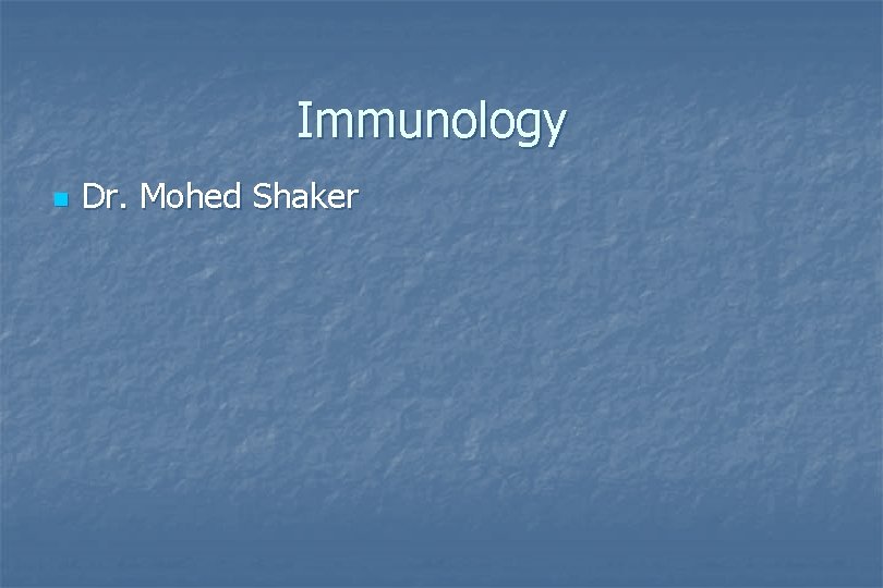 Immunology n Dr. Mohed Shaker 