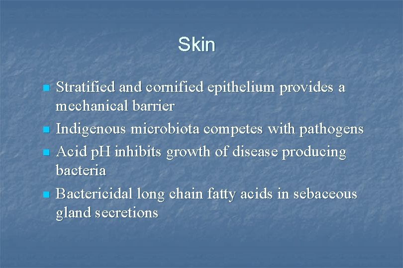 Skin n n Stratified and cornified epithelium provides a mechanical barrier Indigenous microbiota competes