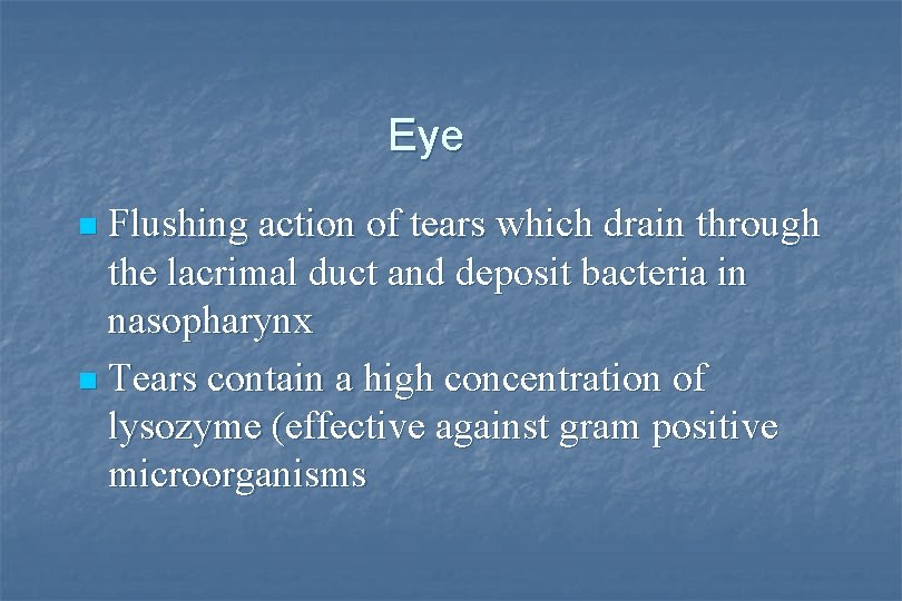 Eye Flushing action of tears which drain through the lacrimal duct and deposit bacteria