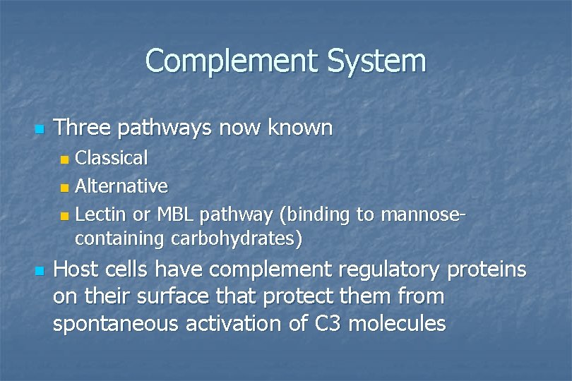 Complement System n Three pathways now known Classical n Alternative n Lectin or MBL