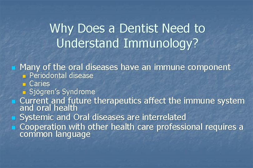 Why Does a Dentist Need to Understand Immunology? n Many of the oral diseases