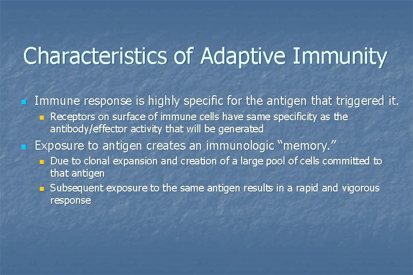 Characteristics of Adaptive Immunity n Immune response is highly specific for the antigen that