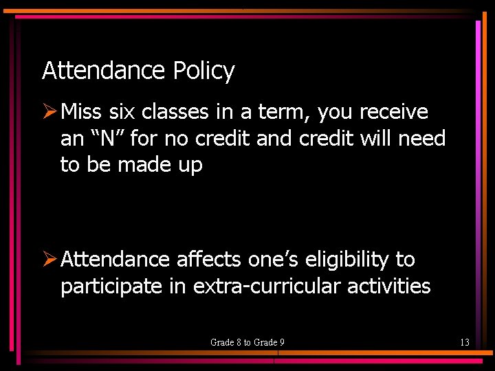 Attendance Policy Ø Miss six classes in a term, you receive an “N” for