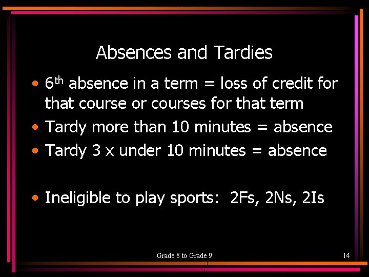 Absences and Tardies • 6 th absence in a term = loss of credit