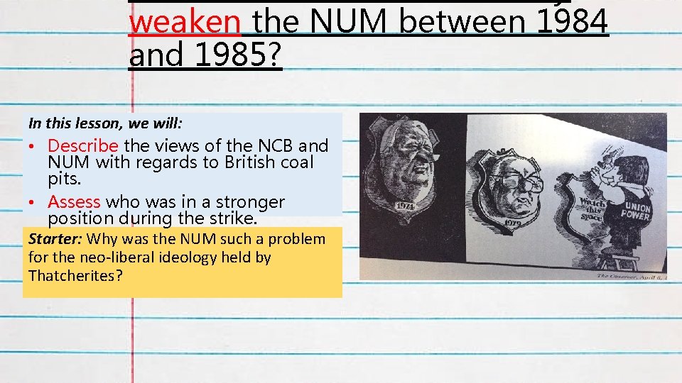 weaken the NUM between 1984 and 1985? In this lesson, we will: • Describe