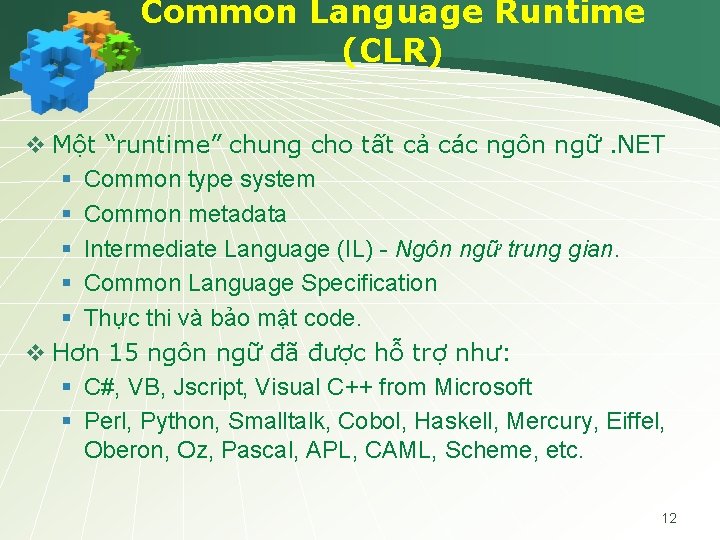 Common Language Runtime (CLR) v Một “runtime” chung cho tất cả các ngôn ngữ.