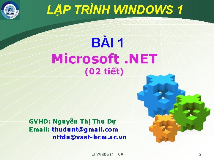LẬP TRÌNH WINDOWS 1 BÀI 1 Microsoft. NET (02 tiết) GVHD: Nguyễn Thị Thu
