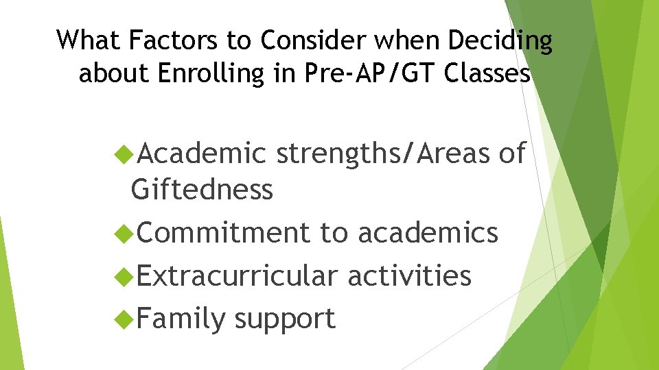 What Factors to Consider when Deciding about Enrolling in Pre-AP/GT Classes Academic strengths/Areas of