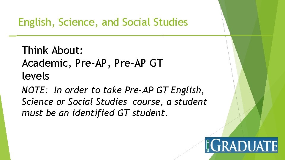 English, Science, and Social Studies Think About: Academic, Pre-AP GT levels NOTE: In order
