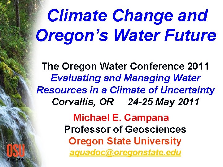 Climate Change and Oregon’s Water Future The Oregon Water Conference 2011 Evaluating and Managing
