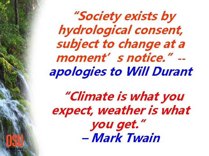 “Society exists by hydrological consent, subject to change at a moment’s notice. ”-apologies to