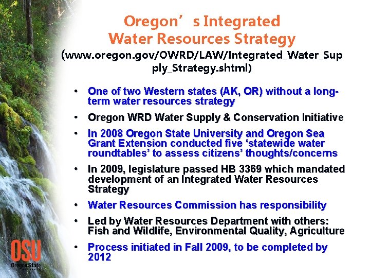 Oregon’s Integrated Water Resources Strategy (www. oregon. gov/OWRD/LAW/Integrated_Water_Sup ply_Strategy. shtml) • One of two