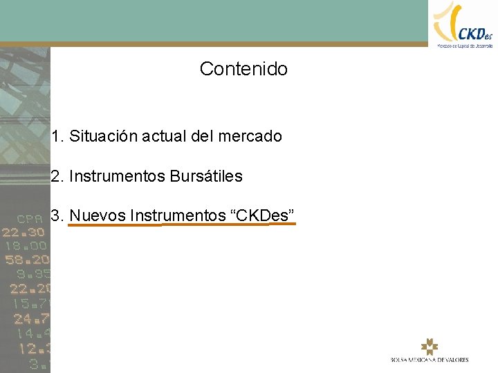 Contenido 1. Situación actual del mercado 2. Instrumentos Bursátiles 3. Nuevos Instrumentos “CKDes” 