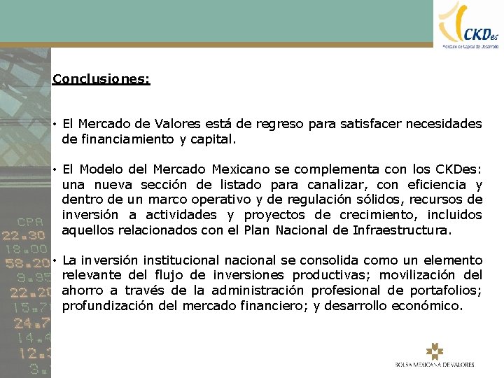 Conclusiones: • El Mercado de Valores está de regreso para satisfacer necesidades de financiamiento