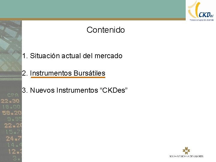 Contenido 1. Situación actual del mercado 2. Instrumentos Bursátiles 3. Nuevos Instrumentos “CKDes” 