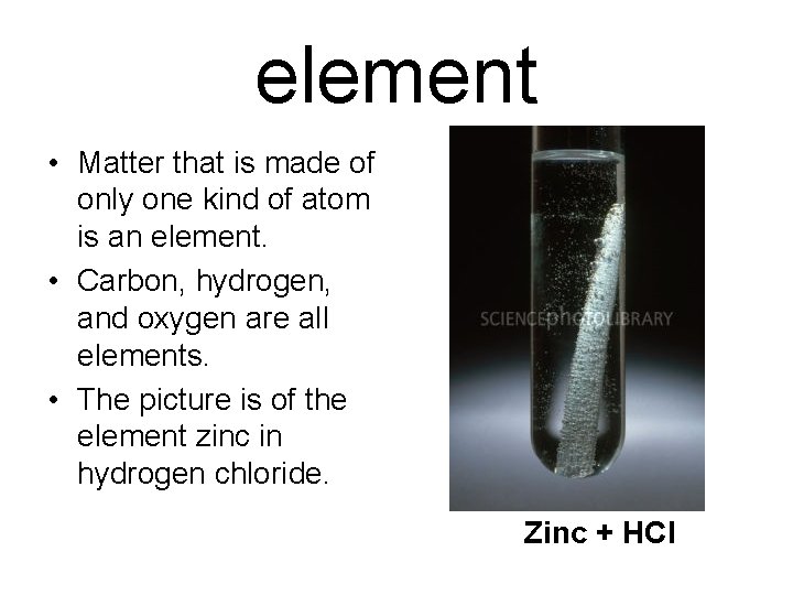 element • Matter that is made of only one kind of atom is an element • Matter that is made of only one kind of atom is an