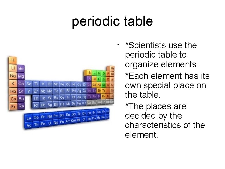 periodic table • *Scientists use the periodic table to organize elements. • *Each element periodic table • *Scientists use the periodic table to organize elements. • *Each element