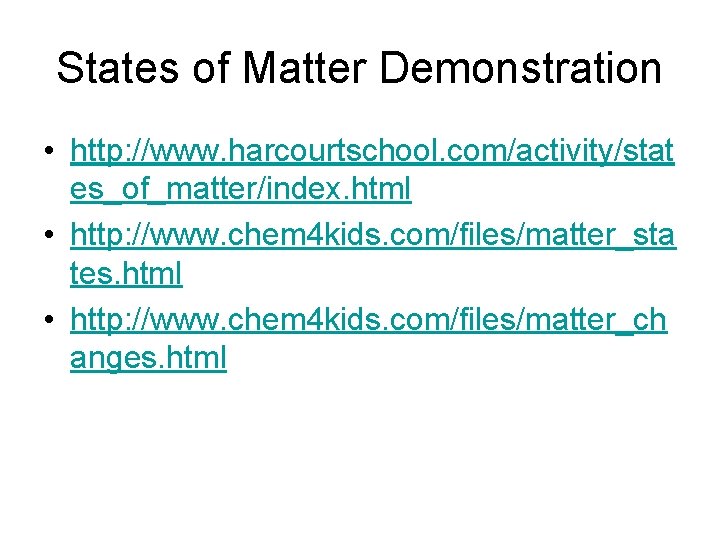 States of Matter Demonstration • http: //www. harcourtschool. com/activity/stat es_of_matter/index. html • http: //www. States of Matter Demonstration • http: //www. harcourtschool. com/activity/stat es_of_matter/index. html • http: //www.