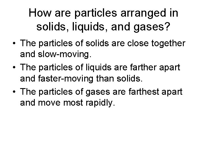 How are particles arranged in solids, liquids, and gases? • The particles of solids How are particles arranged in solids, liquids, and gases? • The particles of solids