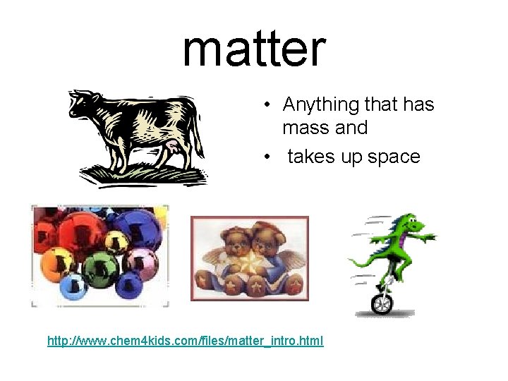 matter • Anything that has mass and • takes up space http: //www. chem matter • Anything that has mass and • takes up space http: //www. chem