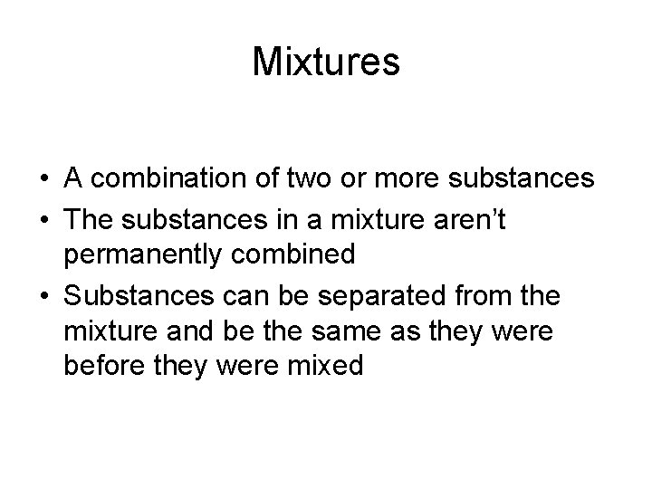 Mixtures • A combination of two or more substances • The substances in a Mixtures • A combination of two or more substances • The substances in a