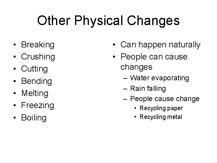 Other Physical Changes • • Breaking Crushing Cutting Bending Melting Freezing Boiling • Can Other Physical Changes • • Breaking Crushing Cutting Bending Melting Freezing Boiling • Can