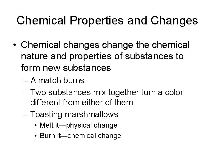 Chemical Properties and Changes • Chemical changes change the chemical nature and properties of Chemical Properties and Changes • Chemical changes change the chemical nature and properties of