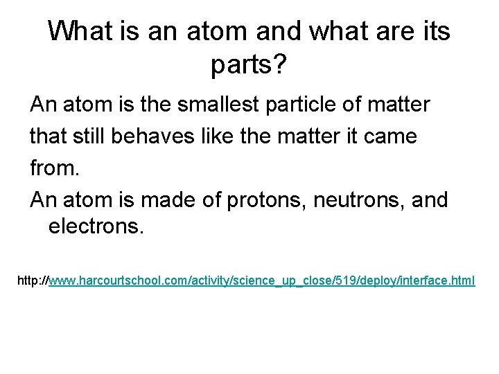What is an atom and what are its parts? An atom is the smallest What is an atom and what are its parts? An atom is the smallest