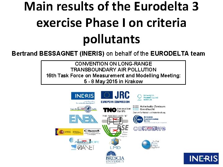 Main results of the Eurodelta 3 exercise Phase I on criteria pollutants Bertrand BESSAGNET