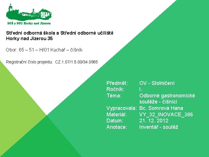 Střední odborná škola a Střední odborné učiliště Horky nad Jizerou 35 Obor: 65 –