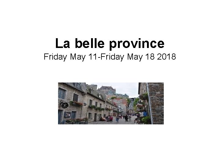 La belle province Friday May 11 -Friday May 18 2018 