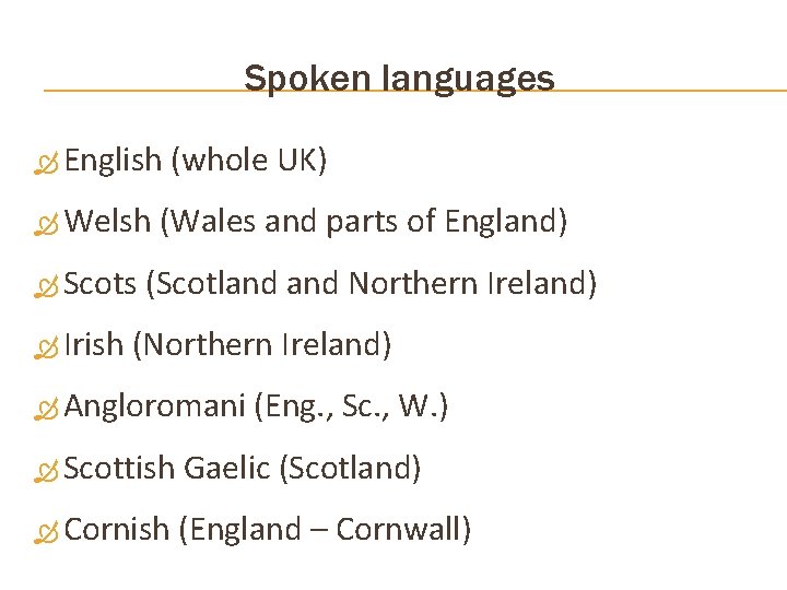 Spoken languages English Welsh Scots Irish (whole UK) (Wales and parts of England) (Scotland