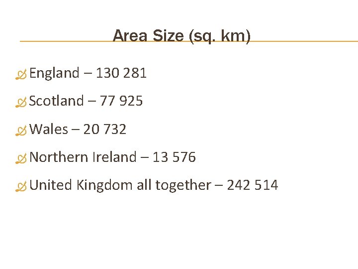 Area Size (sq. km) England – 130 281 Scotland Wales – 77 925 –